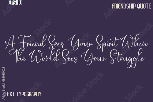 A Friend Sees Your Spirit When The World Sees Your Struggle   -Best Friendship Message Minimalistic Cursive Typography Vector