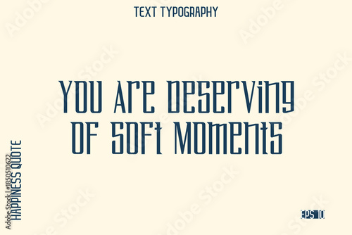 You Are Deserving Of Soft Moments   -Self-Love Saying Modern Typography Design for Motivational Lifestyle Art and Prints