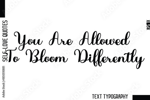 You Are Allowed To Bloom Differently  -Minimalist Self-Love Cursive Text Typography Quote Design