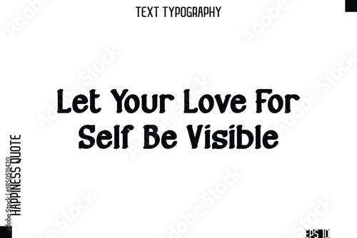 Let Your Love For Self Be Visible  -Self-Love Modern Bold Typography Text Quote Vector Design