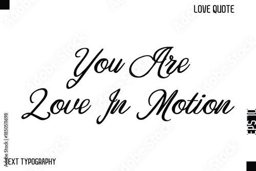 You Are Love In Motion  -Cute Love Quote Stylish Cursive Typography Vector Elegant Design