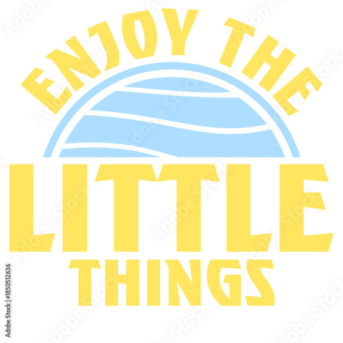 Enjoy The Little Things Gratitude Mindfulness Positivity Quote