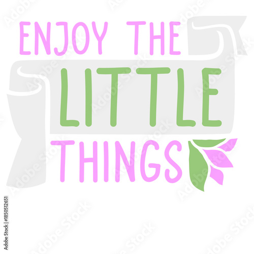 Enjoy The Little Things Gratitude Mindfulness Positivity Quote