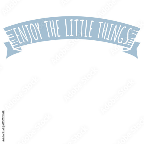 Enjoy The Little Things Gratitude Mindfulness Positivity Quote