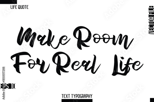 Make Room For Real Life -Inspirational Life Quotes Stylish Grunge BrushTypography Bold Text Vector Design