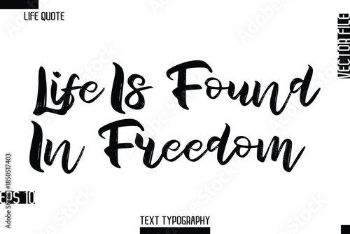 Life Is Found In Freedom   -Inspirational Life Quotes Stylish Grunge BrushTypography Bold Text Vector Design