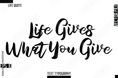 Life Gives What You Give   -Inspirational Life Quotes Stylish Grunge BrushTypography Bold Text Vector Design
