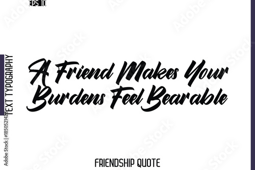 A Friend Makes Your Burdens Feel Bearable  -Friendship Quote Cursive Calligraphy Hand Lettering Vector