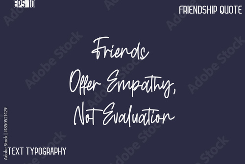 Friends Offer Empathy, Not Evaluation   -Best Friendship Message Minimalistic Cursive Typography Vector