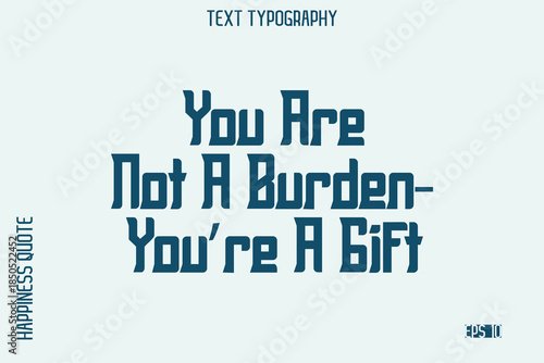 You Are Not A Burden—You’re A Gift -Self-Love Saying Modern Typography Design for Motivational Lifestyle Art and Prints