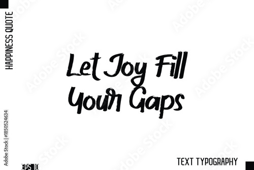 Let Joy Fill Your Gaps  -Happiness Inspiring Quote Brush Hand Lettering Text Design