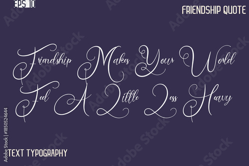 Friendship Makes Your World Feel A Little Less Heavy     -Best Friendship Message Minimalistic Cursive Typography Vector