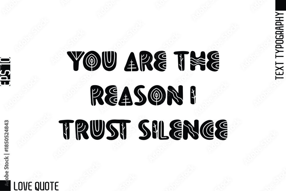 Fototapeta premium You Are The Reason I Trust Silence -Trendy Love Quotes Modern Stylish Typography Bold Floral Text Lettering