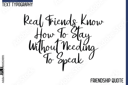 Real Friends Know How To Stay Without Needing To Speak  -Trendy Friendship Message Typography Cursive Text Lettering Design