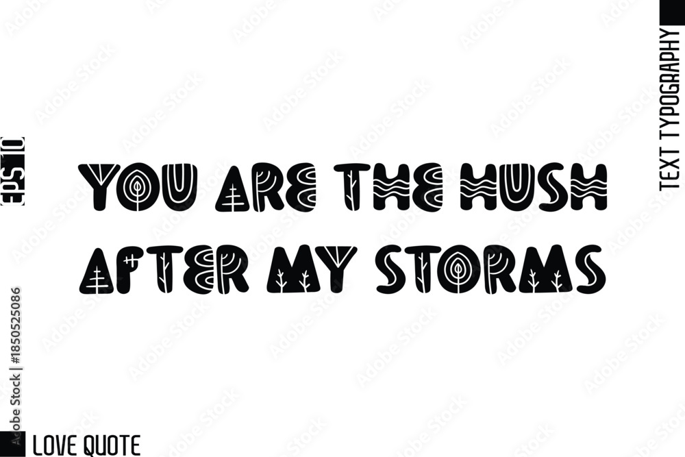 Fototapeta premium You Are The Hush After My Storms -Trendy Love Quotes Modern Stylish Typography Bold Floral Text Lettering