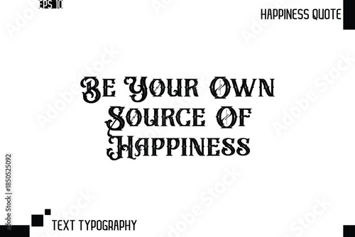Be Your Own Source Of Happiness   -Trendy Happiness Phrase Quote Vector Retro Style Font Typography Floral Lettering