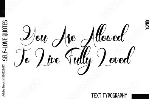 You Are Allowed To Live Fully Loved  -Minimalist Self-Love Cursive Text Typography Quote Design