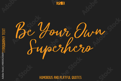 Be Your Own Superhero -Humorous Quote Cursive Typography Handwritten Text Vector – Witty and Fun Design