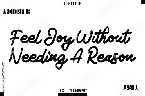 Feel Joy Without Needing A Reason   -Trendy Life Quotes Vector Typography Text Brush Lettering Design