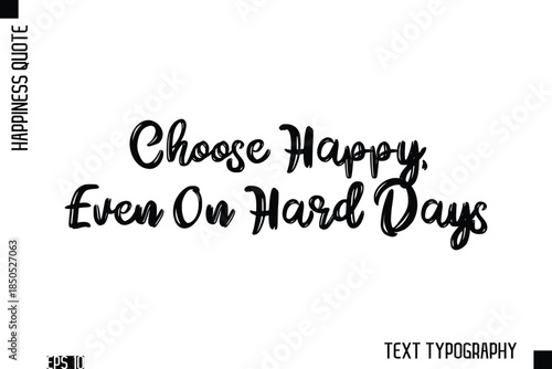 Choose Happy, Even On Hard Days   -Happiness Inspiring Quote Brush Hand Lettering Text Design