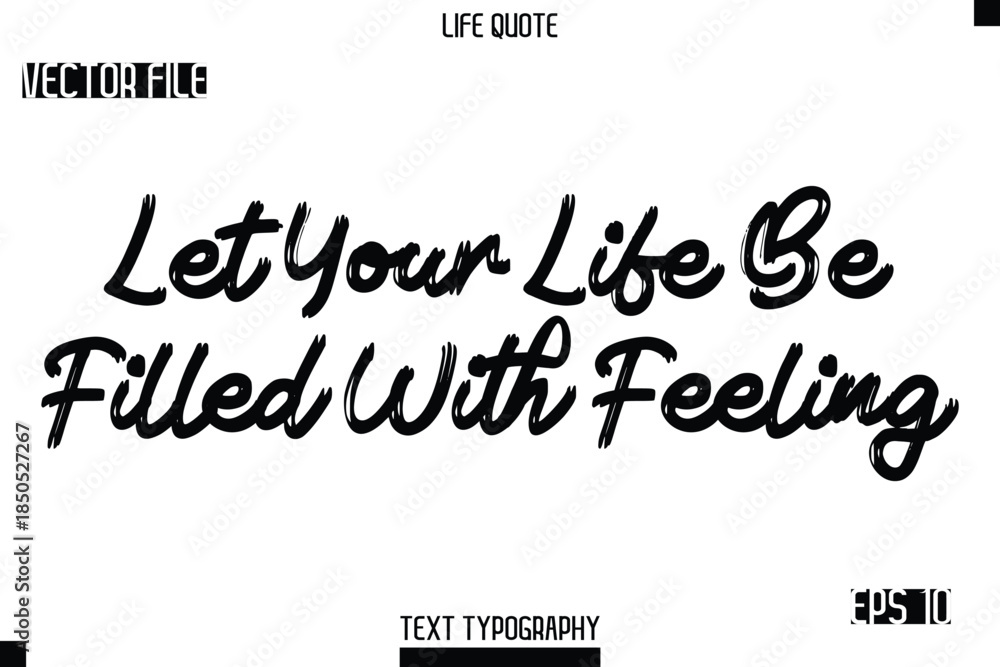Obraz premium Let Your Life Be Filled With Feeling -Trendy Life Quotes Vector Typography Text Brush Lettering Design