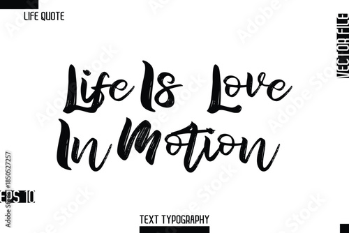 Life Is Love In Motion  -Inspirational Life Quotes Stylish Grunge BrushTypography Bold Text Vector Design
