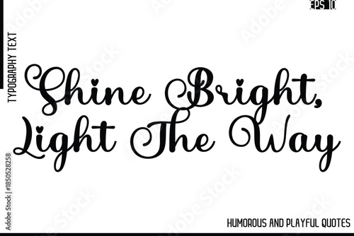 Shine Bright, Light The Way    -Funny and Quirky Quote Vector – Playful Cursive Text Typography Art