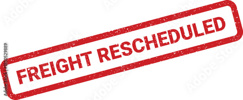 Red grunge rubber stamp mark with FREIGHT RESCHEDULED indicating a changed delivery time