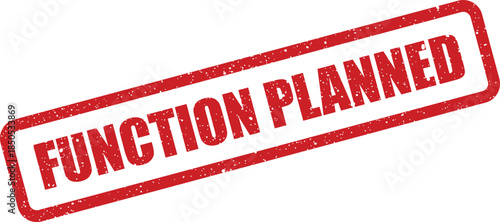 Red grunge rubber stamp mark with the text FUNCTION PLANNED, indicating future action or development stage