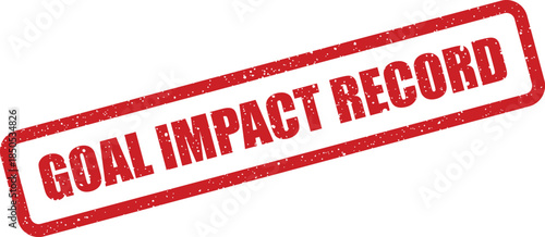 Red grunge textured rubber stamp showcasing GOAL IMPACT RECORD for documenting key business achievements