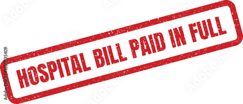 Red rectangular grunge rubber stamp stating HOSPITAL BILL PAID IN FULL for financial records