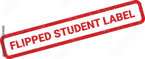 Red rectangular rubber stamp showing Flipped Student Label for an altered identification or academic status