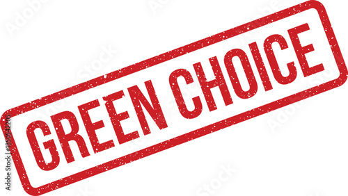 Red textured rubber stamp with Green Choice text, representing eco friendly decisions and sustainable products