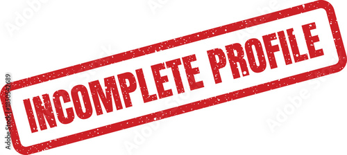 Rubber stamp with grunge effect indicating an incomplete profile for user registration and data management