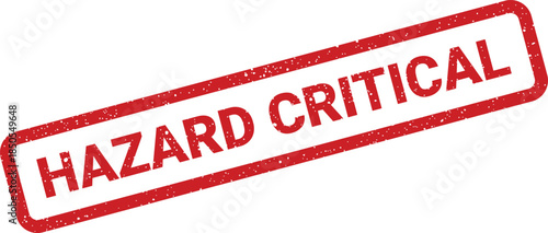 Urgent red grunge effect stamp with the words HAZARD CRITICAL indicating an immediate safety concern or risk