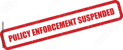 A distinct red grunge rubber stamp message showing that policy enforcement has been temporarily suspended