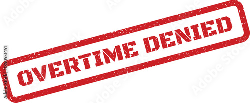 A distressed rectangular red rubber stamp impression clearly shows the text overtime denied, indicating a HR decision