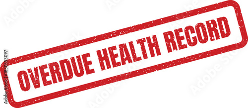 A distressed red rubber stamp indicates an overdue health record notice on medical paperwork