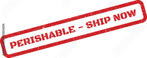 A red grunge rubber stamp mark stating PERISHABLE SHIP NOW signaling urgent action for sensitive items