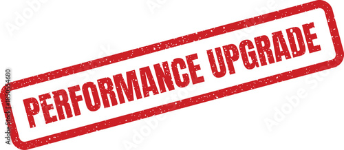 A red rectangular rubber stamp showing the words PERFORMANCE UPGRADE with a rough texture, denoting an enhancement