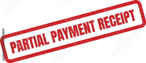 Distinctive red grunge stamp signifying a partial payment receipt confirming a completed financial transaction