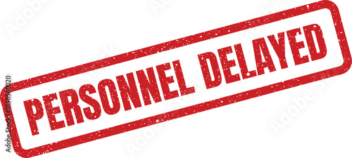 Distinctive red grunge style rubber stamp reading PERSONNEL DELAYED, indicating a schedule or status change