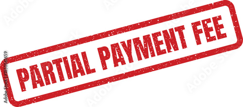 Distressed rectangular rubber stamp featuring the words partial payment fee, suitable for financial statements and billing