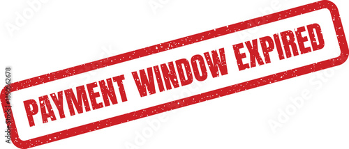 Distressed red ink rubber stamp displaying payment window expired message for financial documents and overdue notices