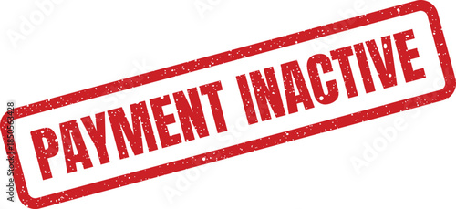 Distressed red rectangular rubber stamp prominently displaying the clear message PAYMENT INACTIVE for financial status