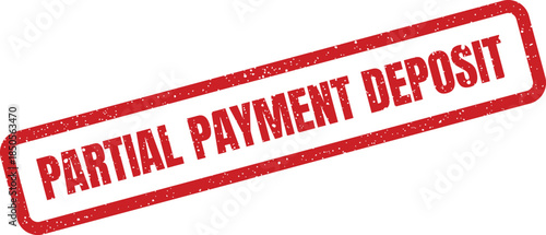 Distressed red rectangular rubber stamp signifying a partial payment has been made as an initial deposit