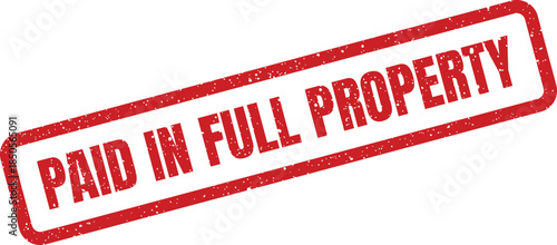 Distressed red rubber stamp displaying Paid in Full Property text, signifying real estate asset acquisition completion