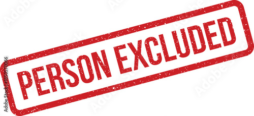 Distressed red rubber stamp featuring the words PERSON EXCLUDED, indicating restriction or denial of access