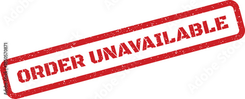 Distressed red rubber stamp showing an Order Unavailable message for various business communications