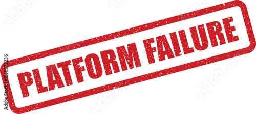 Distressed red stamp illustration featuring the text PLATFORM FAILURE indicating a complete operational breakdown